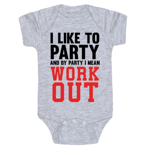 I Like To Party And By Party I Mean Work Out Baby One-Piece