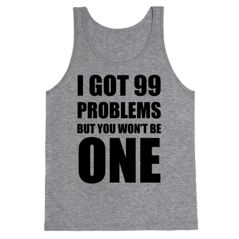 I Got 99 Problems But You Won't Be One Tank Top