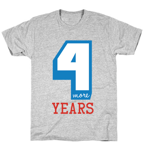 4 More Years T-Shirt