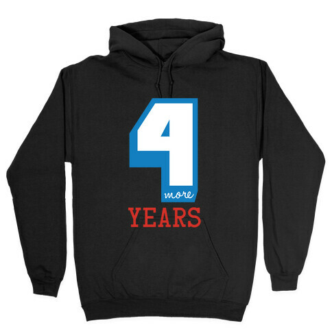 4 More Years Hooded Sweatshirt