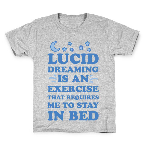 Lucid Dreaming Is An Exercise That Requires Me To Stay In Bed Kids T-Shirt