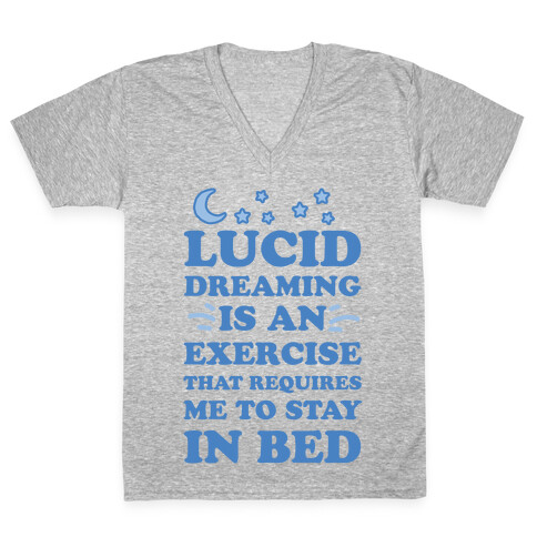 Lucid Dreaming Is An Exercise That Requires Me To Stay In Bed V-Neck Tee Shirt