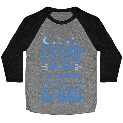 Lucid Dreaming Is An Exercise That Requires Me To Stay In Bed Baseball Tee