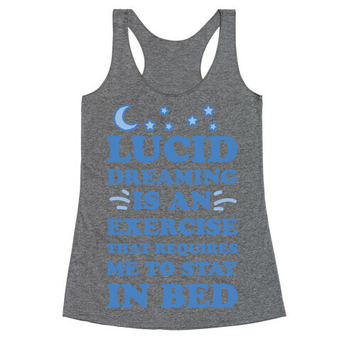 Lucid Dreaming Is An Exercise That Requires Me To Stay In Bed Racerback Tank Top
