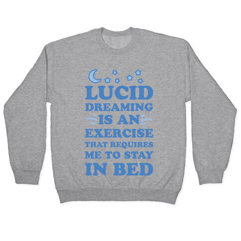 Lucid Dreaming Is An Exercise That Requires Me To Stay In Bed Pullover