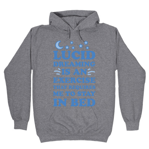 Lucid Dreaming Is An Exercise That Requires Me To Stay In Bed Hooded Sweatshirt