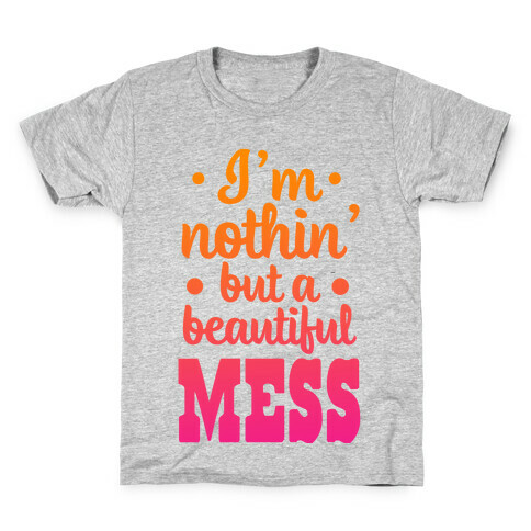 I'm Nothin' But a Beautiful Mess Kids T-Shirt