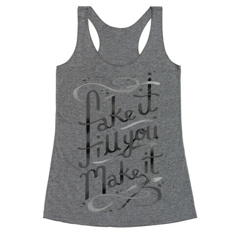 Fake It Till You Make It Racerback Tank Top