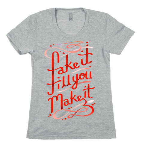 Fake It Till You Make It Womens T-Shirt
