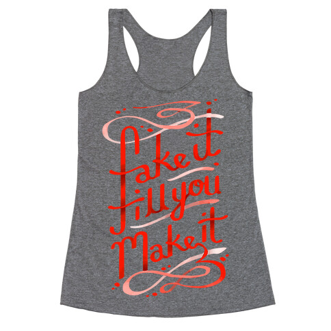 Fake It Till You Make It Racerback Tank Top