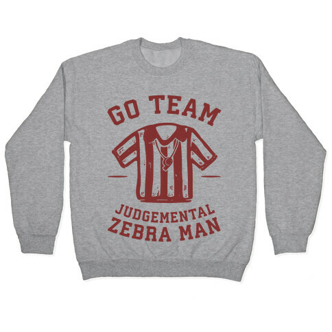 Go Team Judgemental Zebra Man Pullover