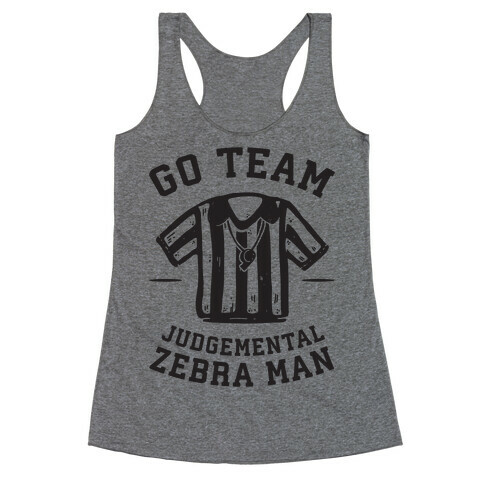 Go Team Judgemental Zebra Man Racerback Tank Top