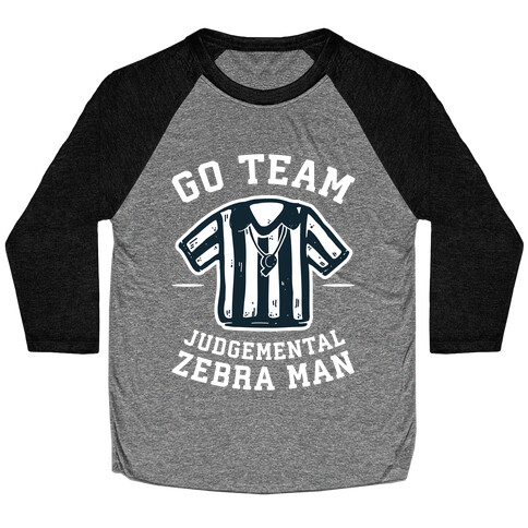 Go Team Judgemental Zebra Man Baseball Tee
