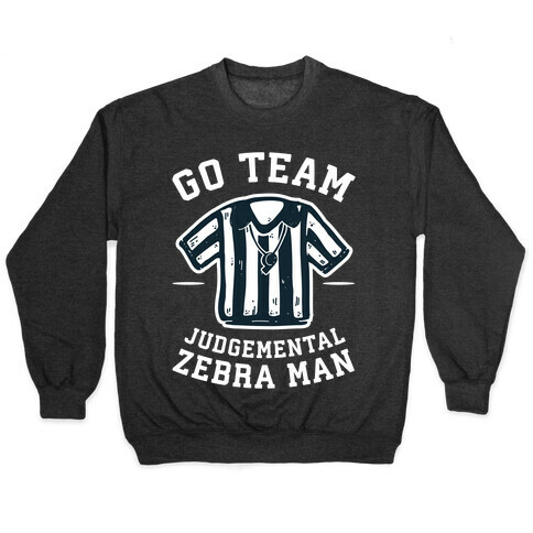 Go Team Judgemental Zebra Man Pullover