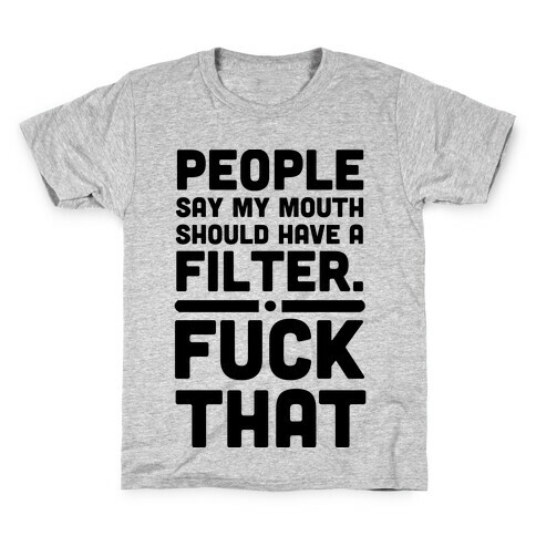 People say My Mouth Should Have a Filter. Kids T-Shirt
