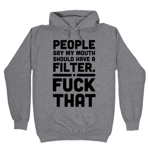 People say My Mouth Should Have a Filter. Hooded Sweatshirt