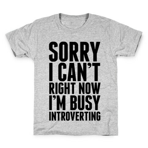 Sorry I Can't Right Now I'm Busy Introverting Kids T-Shirt