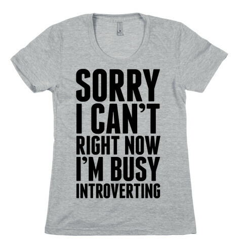 Sorry I Can't Right Now I'm Busy Introverting Womens T-Shirt