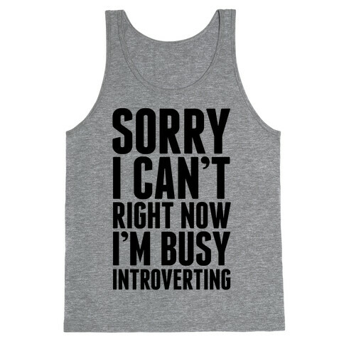 Sorry I Can't Right Now I'm Busy Introverting Tank Top