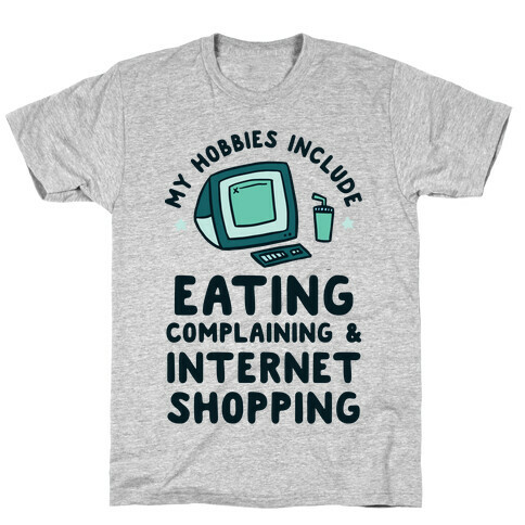 My Hobbies Include Eating, Complaining & Internet Shopping T-Shirt