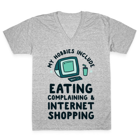My Hobbies Include Eating, Complaining & Internet Shopping V-Neck Tee Shirt