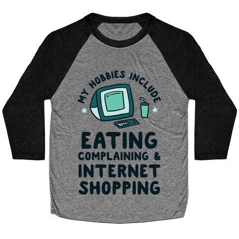 My Hobbies Include Eating, Complaining & Internet Shopping Baseball Tee