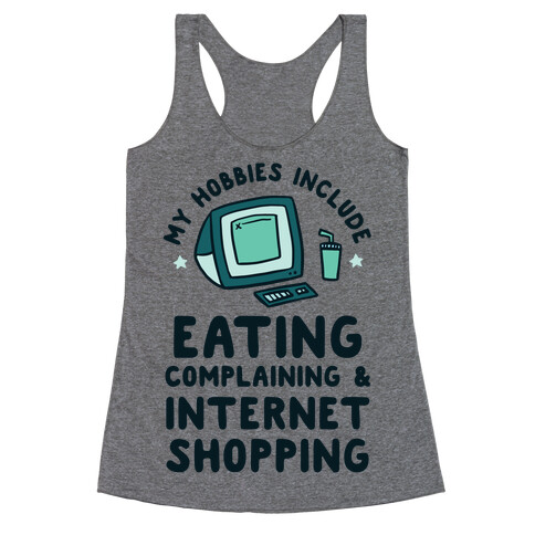 My Hobbies Include Eating, Complaining & Internet Shopping Racerback Tank Top