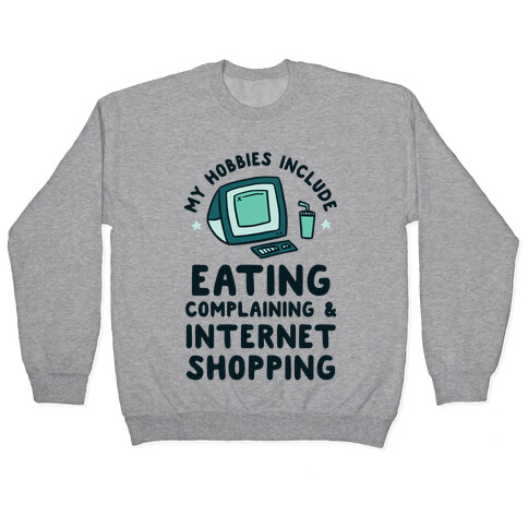 My Hobbies Include Eating, Complaining & Internet Shopping Pullover