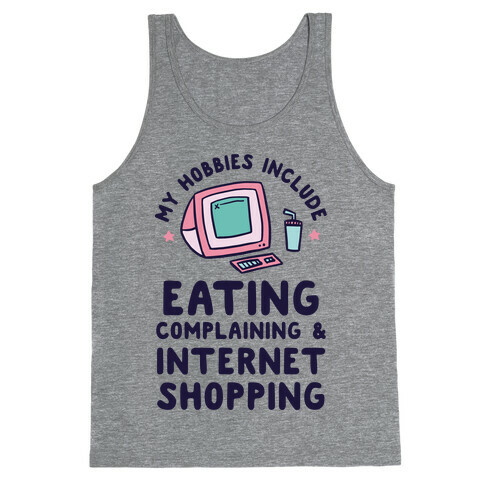 My Hobbies Include Eating, Complaining & Internet Shopping Tank Top