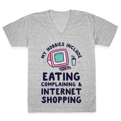 My Hobbies Include Eating, Complaining & Internet Shopping V-Neck Tee Shirt