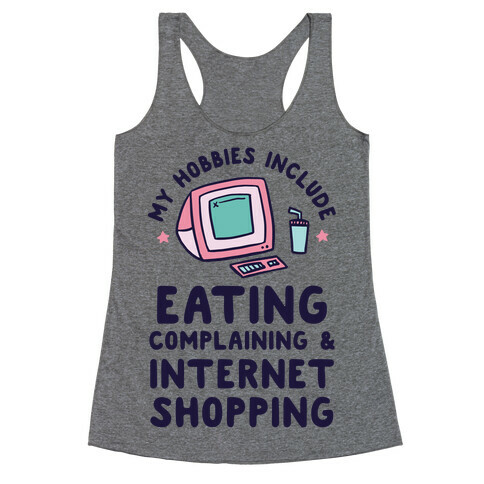 My Hobbies Include Eating, Complaining & Internet Shopping Racerback Tank Top