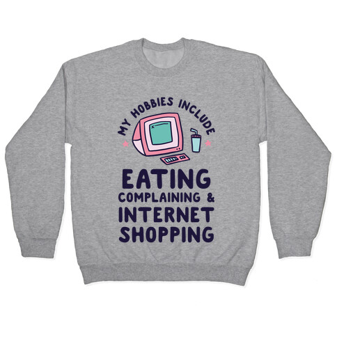 My Hobbies Include Eating, Complaining & Internet Shopping Pullover