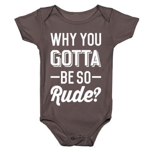 Why You Gotta Be So Rude? Baby One-Piece