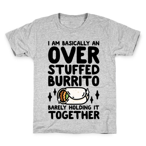 I Am Basically An Over Stuffed Burrito. Barely Holding It Together Kids T-Shirt