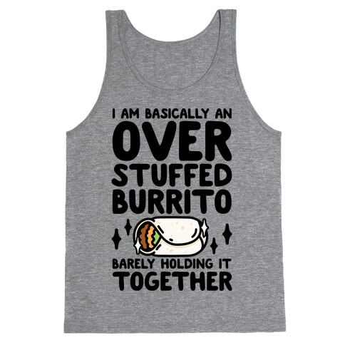 I Am Basically An Over Stuffed Burrito. Barely Holding It Together Tank Top