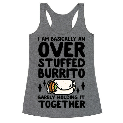 I Am Basically An Over Stuffed Burrito. Barely Holding It Together Racerback Tank Top