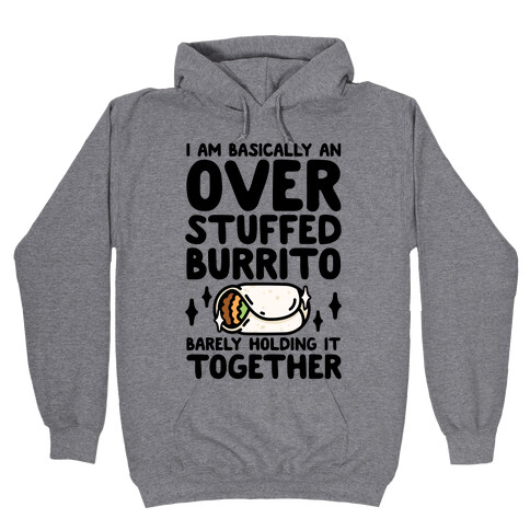 I Am Basically An Over Stuffed Burrito. Barely Holding It Together Hooded Sweatshirt