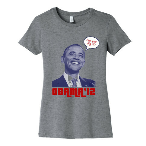 Obama Can You Dig It? Womens T-Shirt