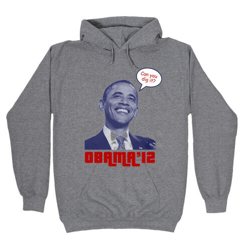 Obama Can You Dig It? Hooded Sweatshirt