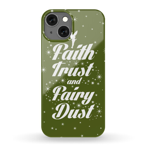 Faith, Trust, And Fairy Dust Phone Case