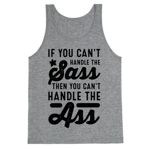 If You Can't Handle The Sass. Then You Can't Handle the Ass. Tank Top
