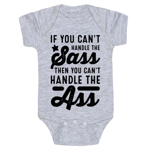 If You Can't Handle The Sass. Then You Can't Handle the Ass. Baby One-Piece