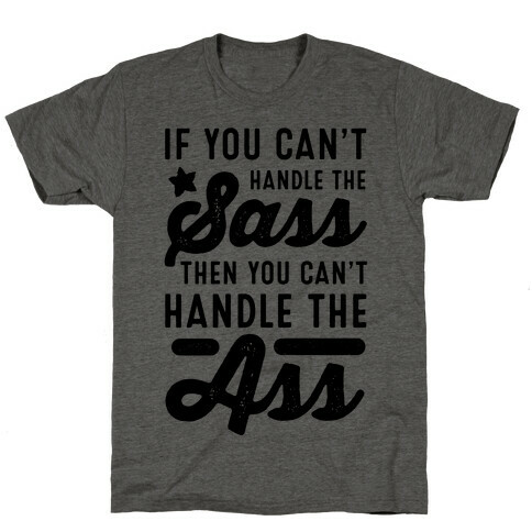 If You Can't Handle The Sass. Then You Can't Handle the Ass. T-Shirt