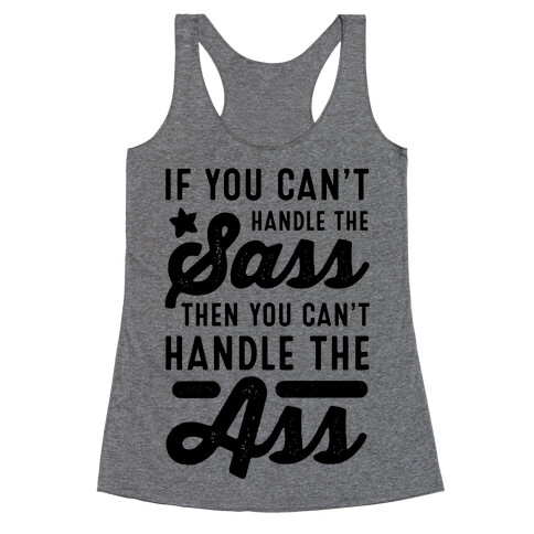 If You Can't Handle The Sass. Then You Can't Handle the Ass. Racerback Tank Top