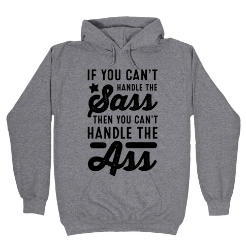 If You Can't Handle The Sass. Then You Can't Handle the Ass. Hooded Sweatshirt