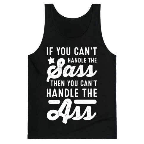 If You Can't Handle The Sass. Then You Can't Handle the Ass. Tank Top