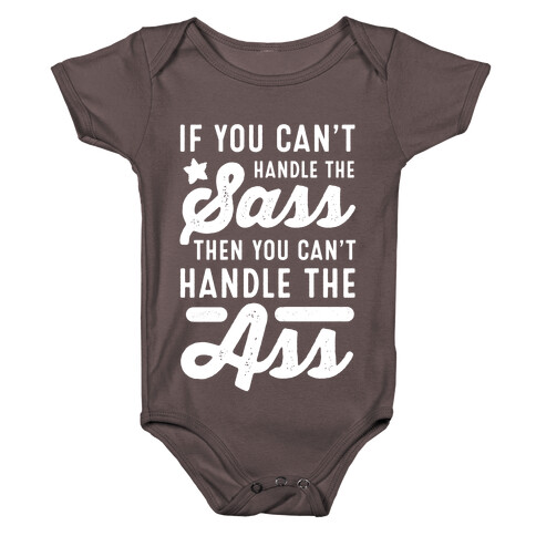 If You Can't Handle The Sass. Then You Can't Handle the Ass. Baby One-Piece