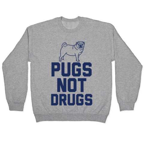Pugs Not Drugs Pullover