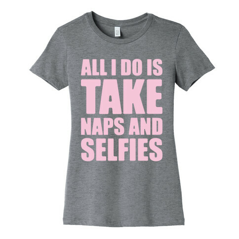 Take Naps and Selfies Womens T-Shirt