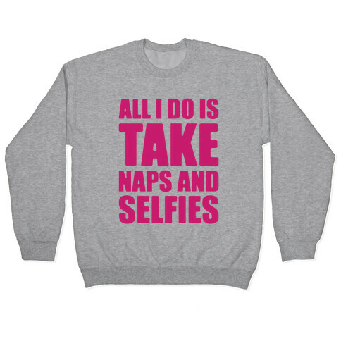 Take Naps and Selfies Pullover
